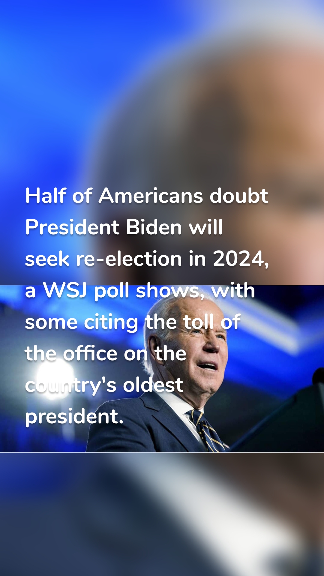Half of Americans doubt President Biden will seek re-election in 2024, a WSJ poll shows, with some citing the toll of the office on the country's oldest president.